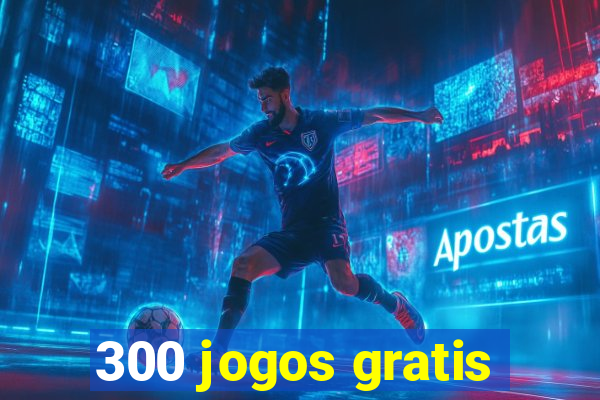 300 jogos gratis